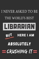 i never asked to be the world's best librarian: funny office notebook 1702052672 Book Cover
