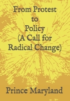 Protest to Policy (A Call for Radical Change): Plus George Floyde Essays (#1-#4) B08BW8M1XD Book Cover