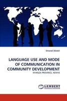 LANGUAGE USE AND MODE OF COMMUNICATION IN COMMUNITY DEVELOPMENT: NYANZA PROVINCE, KENYA 3838375076 Book Cover