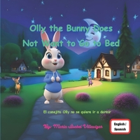 Olly the Little Bunny Does Not Want to Go to Bed: Olly el conejito no se quiere ir a dormir B0H2QCMKLR Book Cover