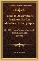 Precis D'Observations Pratiques Sur Les Maladies De La Lymphe: Ou Affections Scrophuleuses Et Rachitiques, Etc. (1803) 1274111269 Book Cover