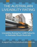 The Australian Liveability Rating: Liveability Rating for 1,680 Suburbs in Adelaide/South Australia a Report by Citydataaustralia.Com.Au 1720181519 Book Cover