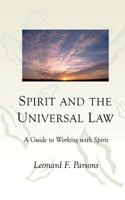 Spirit and the Universal Law: A Guide to Working with Spirit 1467934062 Book Cover