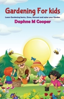 Gardening for Kids: Learn Gardening basics, Grow, Harvest, and Enjoy your Gardening 1915301076 Book Cover