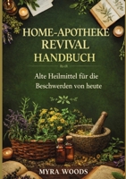 Home-apotheke revival handbuch: Alte heilmittel für die beschwerden von heute (German Edition) 1105648095 Book Cover