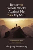 Better the Whole World Against Me Than My Soul: An Unconventional Way of Being a Millionaire 1543284280 Book Cover