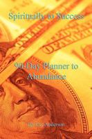 Spiritually to Success, 90-Day Planner to Abundance 1598248669 Book Cover