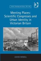 Meeting Places: Scientific Congresses and Urban Identity in Victorian Britain 1138267104 Book Cover