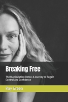 Breaking Free: The Manipulation Detox: A Journey to Regain Control and Confidence B0C4X4QQGZ Book Cover