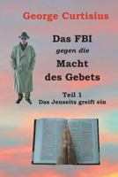 Das FBI gegen die Macht des Gebets: Teil 1 - Das Jenseits greift ein 1494348942 Book Cover