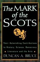 The Mark of the Scots: Their Astonishing Contributions to History, Science, Democracy, Literature 0806520604 Book Cover