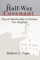 The half-way covenant;: Church membership in Puritan New England, 069107156X Book Cover