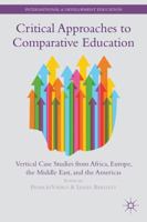 Critical Approaches to Comparative Education: Vertical Case Studies from Africa, Europe, the Middle East, and the Americas 1137366540 Book Cover