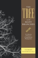 The Tree with Many Branches : A Collection of Essays in Computational Phylogenetics 166320649X Book Cover