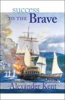 Success to the Brave (Richard Bolitho Novels/Alexander Kent No 15) 0935526714 Book Cover