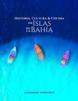 Historia, Cultura y Cocina de Islas de la Bah�a: Roat�n, Utila y Guanaja 9997906373 Book Cover