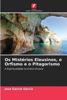Os Mistérios Eleusinos, o Orfismo e o Pitagorismo 6206553582 Book Cover