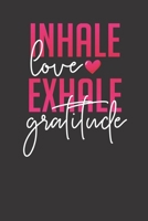 Inhale Love Exhale Gratitude: My Daily Gratitude Journal - 3 Months Journal 1704403995 Book Cover