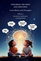 Exploring The Mind and Thoughts. I Am Mind and Thoughts: Volume I. The Head, Thoughts, and Emotions B0FQP5FT4J Book Cover