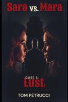 Sarah vs. Mara Case 5: Lust: Elias's old flame Sarah Botwin comes back and is out to get his partner Mara. (The 7 Sins of Murder: An Autistic Meth Addict Detective Series) B0G58QDQZ5 Book Cover