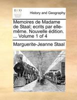 Memoires de Madame de Staal; ecrits par elle-même. Nouvelle édition. ... Volume 1 of 4 1171391315 Book Cover