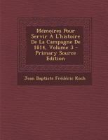 M�moires Pour Servir � l'Histoire de la Campagne de 1814; Volume 3 1022504053 Book Cover