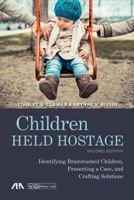 Children Held Hostage: Identifying Brainwashed Children, Presenting a Case, and Crafting Solutions 1627221557 Book Cover