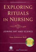 Exploring Rituals in Nursing: Joining Art and Science 0826196624 Book Cover