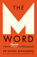 The M Word: Everything nobody tells you but that you really need to know about menopause and peri-menopause 1911632388 Book Cover