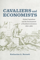 Cavaliers and Economists: Global Capitalism and the Development of Southern Literature, 1820-1860 0807169307 Book Cover