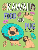 Kawaii Food and Pug Coloring Book: An Adult Coloring Book with Food Menu and Funny Dog for a Pug Owner Best Gift for Dog Lovers B08FS1PBKJ Book Cover
