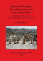 Spatial and Religious Transformations in the Late Antique Polis: A Multi-Disciplinary Analysis with a Case-Study of the City of Gerasa 1407305131 Book Cover