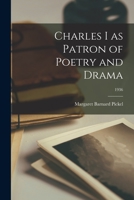 Charles I as Patron of Poetry and Drama; 1936 101530205X Book Cover