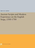 Ancient Scripts and Modern Experience on the English Stage, 1500-1700 0691634904 Book Cover