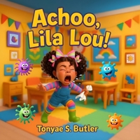 Achoo, Lila Lou: A Fun and Funny Picture Book About Sneezes, Germs, and Learning to Cover Your Cough B0GPJH6T1M Book Cover