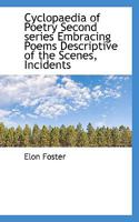 Cyclopaedia of Poetry Second Series Embracing Poems Descriptive of the Scenes, Incidents 0530144700 Book Cover