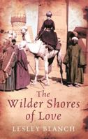 The Wilder Shores of Love: The Exotic True-Life Stories of Isabel Burton, Aimee Dubucq de Rivery, Jane Digby, and Isabelle Eberhardt