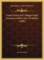 Cenni Storici Sul Collegio Degli Aromatari Della Citta  Di Milano (1898) 1160053731 Book Cover