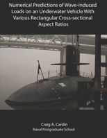 Numerical Predictions of Wave-induced Loads on an Underwater Vehicle With Various Rectangular Cross-sectional Aspect Ratios B08R9LYNV5 Book Cover