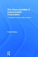 The Unaccountable & Ungovernable Corporation: Companies' Use-By-Dates Close in 0415719143 Book Cover