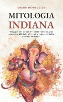 Mitologia Indiana: Viaggio nel cuore dei miti indiani, per scoprire gli dei, gli eroi e i mostri della cultura indiana (Italian Edition) B0CTKBCXPD Book Cover