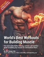 World's Best Workouts for Building Muscle: The most complete, authoritative guide to building max muscle B084P8SLNS Book Cover