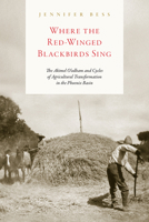 Where the Red-Winged Blackbirds Sing: The Akimel O’odham and Cycles of Agricultural Transformation in the Phoenix Basin 1646420829 Book Cover