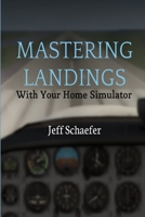 Mastering Landings With Your Home Simulator 0359273718 Book Cover