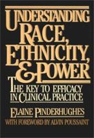 Understanding Race, Ethnicity and Power: The Key to Efficacy on Clinical Practice 0029253411 Book Cover