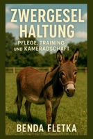 Zwergesel Haltung: Pflege, Training und Kameradschaft (German Edition) B0FRSDWZ8S Book Cover