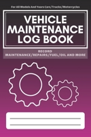 Vehicle Maintenance Log Book: Service - Repairs Maintenance & Checklist Mileage Fuel Record Book For Cars, Trucks, Motorcycles, Boats (6 x 9 in) 1700653326 Book Cover