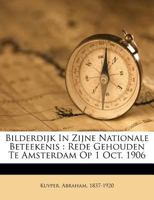Bilderdijk In Zijne Nationale Beteekenis: Rede Gehouden Te Amsterdam Op 1 Oct. 1906 124726632X Book Cover