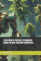 From Seed to Harvest: A Complete Guide for New Cannabis Cultivators B0FF2W1HT2 Book Cover
