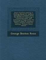 Renn's Practical Auditing: A Working Manual For Auditors, Describing In Complete Detail The Method Of Conducting A Commercial Audit, And Indicating In ... With A General Treatise On Auditing 1294094688 Book Cover